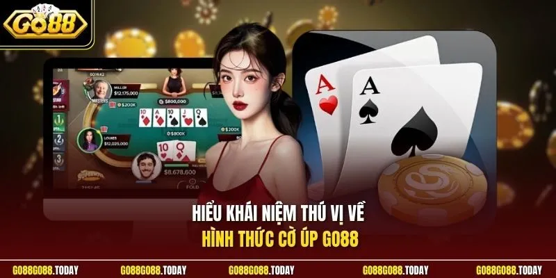 Hiểu khái niệm thú vị về hình thức Cờ úp Go88
