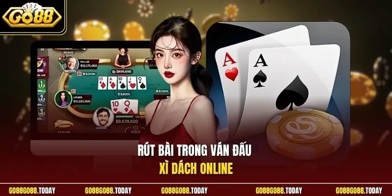 Rút bài trong ván đấu xì dách online